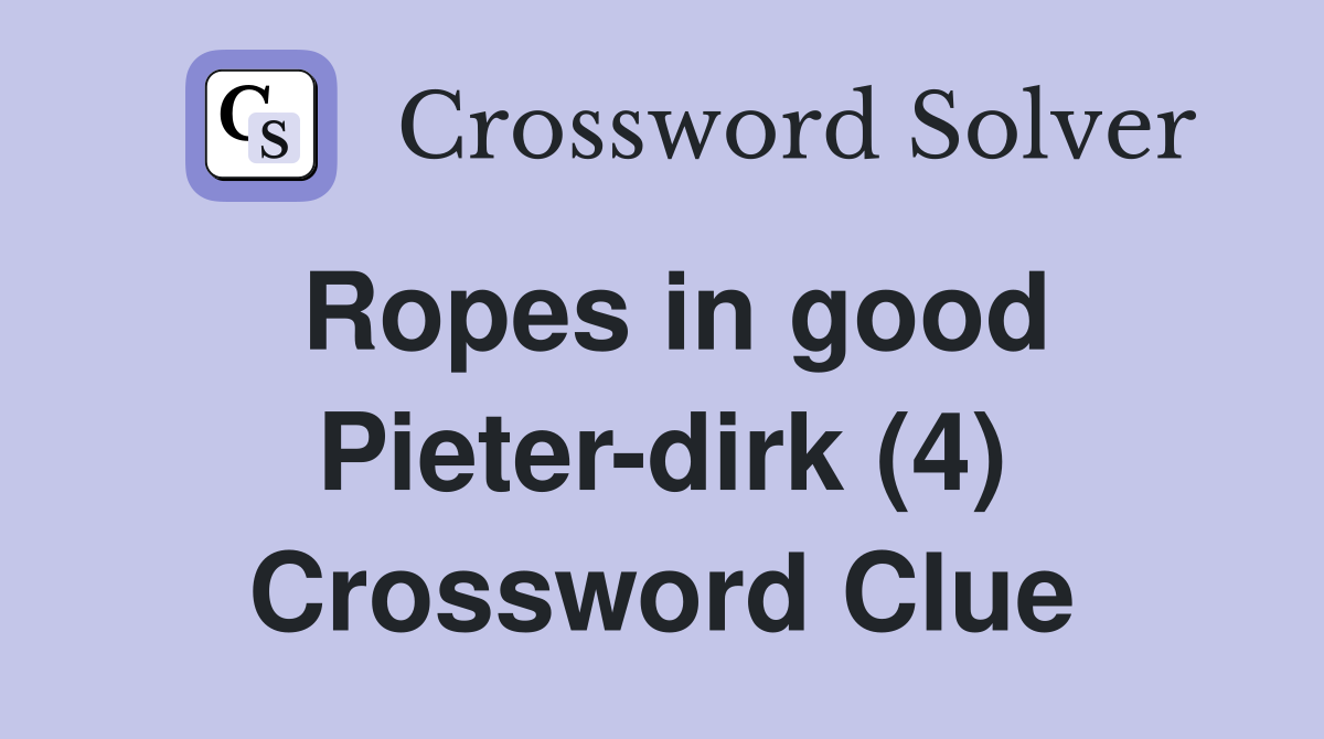 Ropes in good Pieter-dirk (4) Crossword Clue