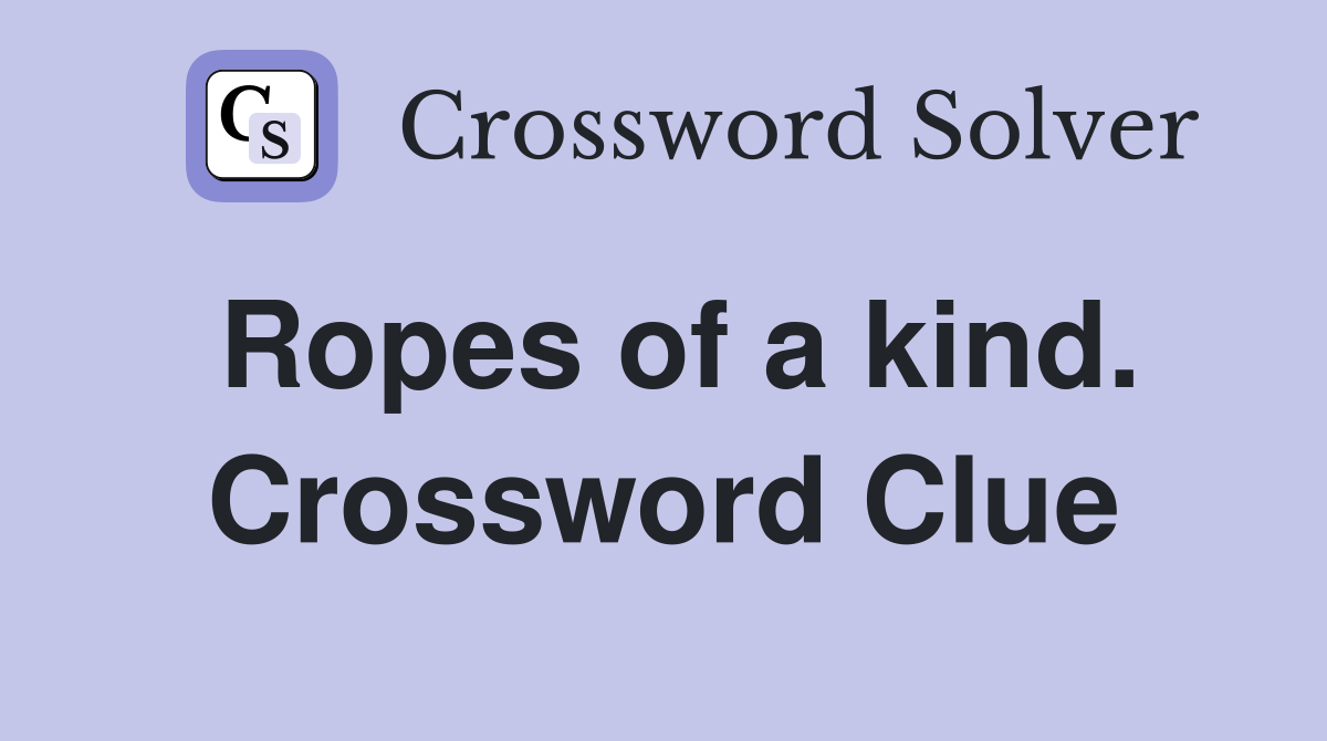 Ropes of a kind. Crossword Clue