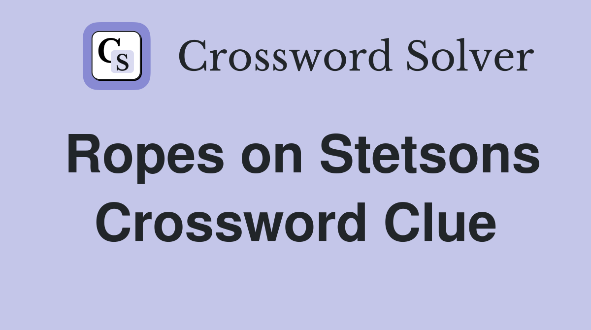 Ropes on Stetsons Crossword Clue