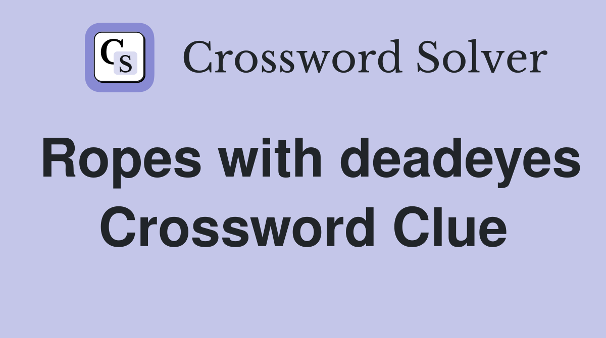 Ropes with deadeyes Crossword Clue