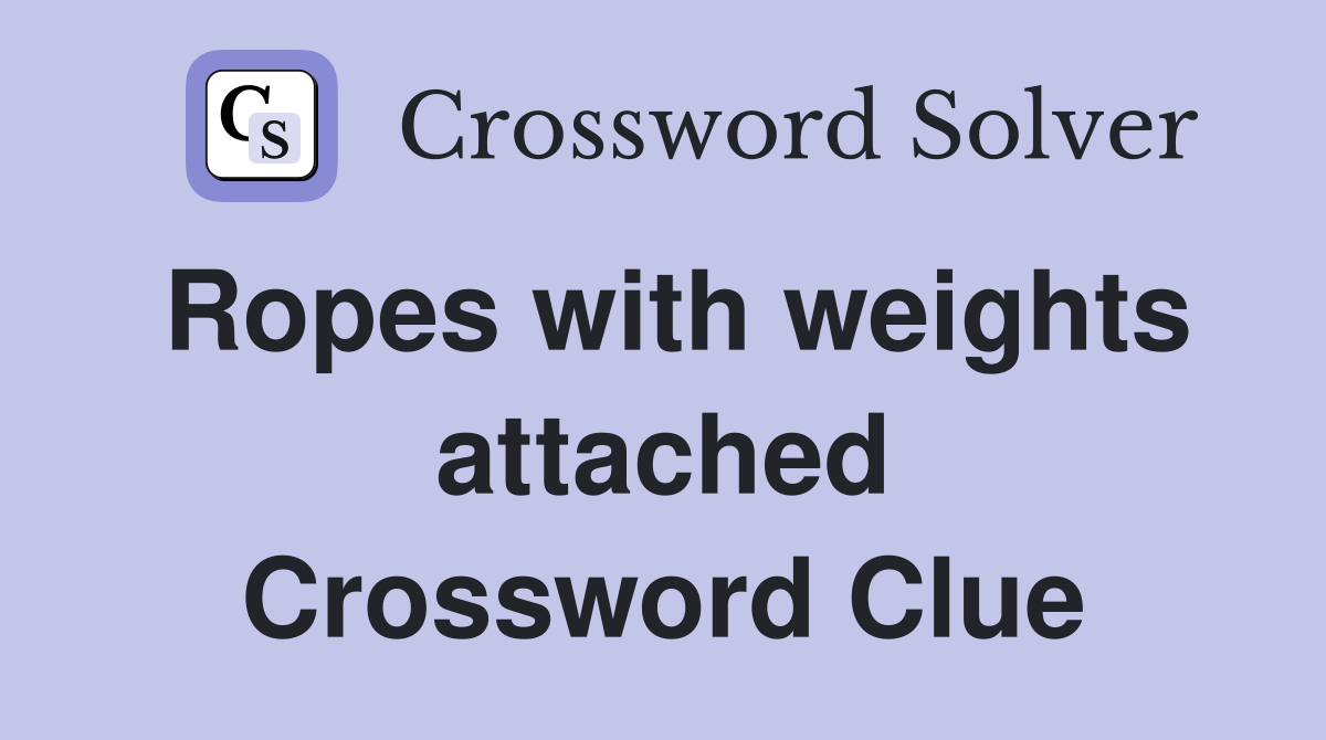Ropes with weights attached Crossword Clue