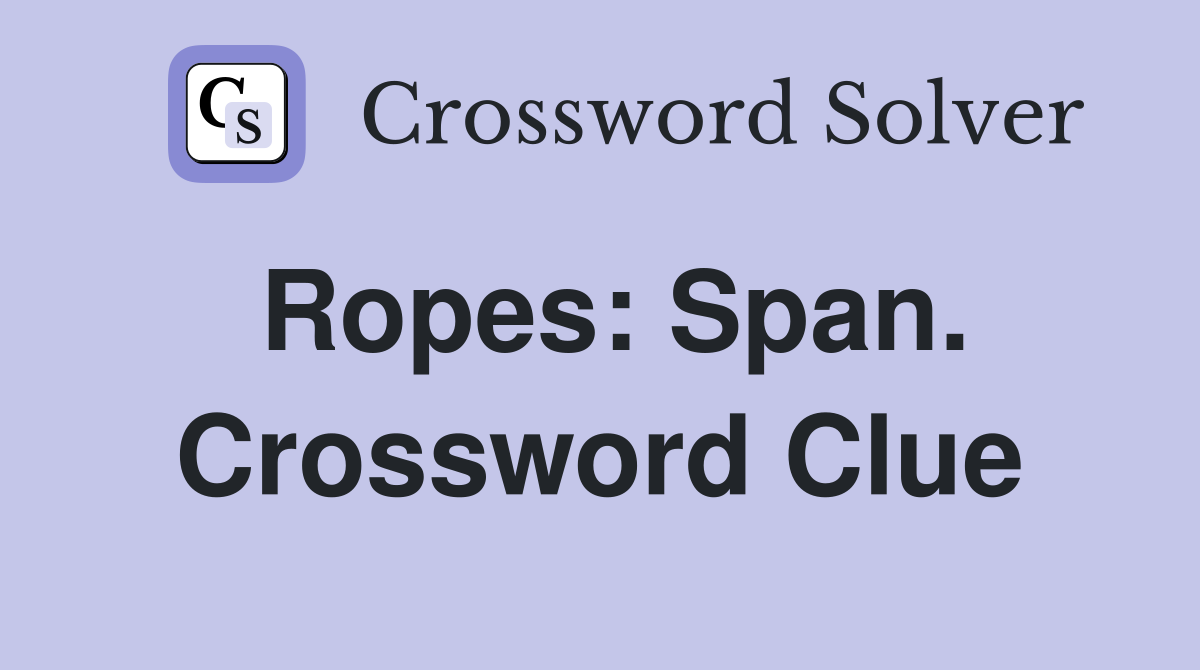 Ropes: Span. Crossword Clue