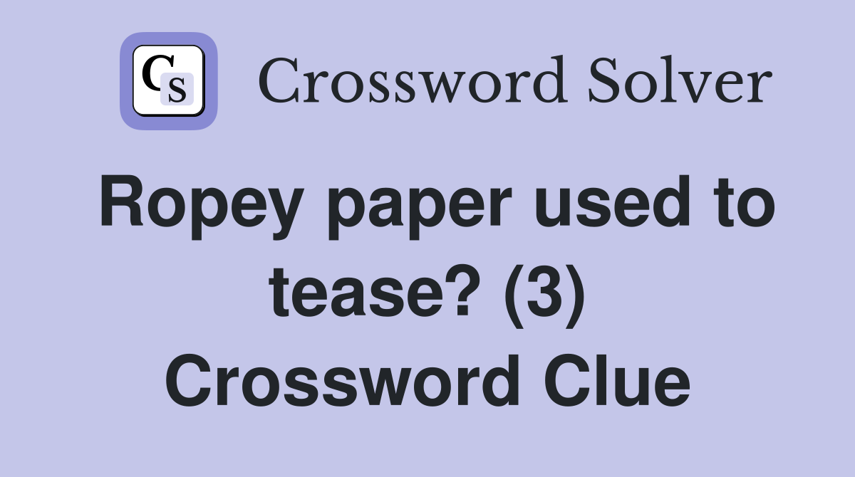 Ropey paper used to tease? (3) Crossword Clue