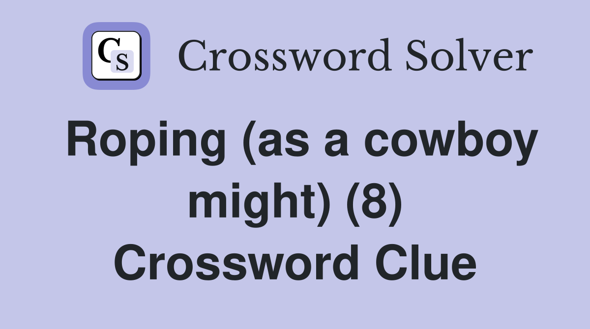 Roping (as a cowboy might) (8) Crossword Clue