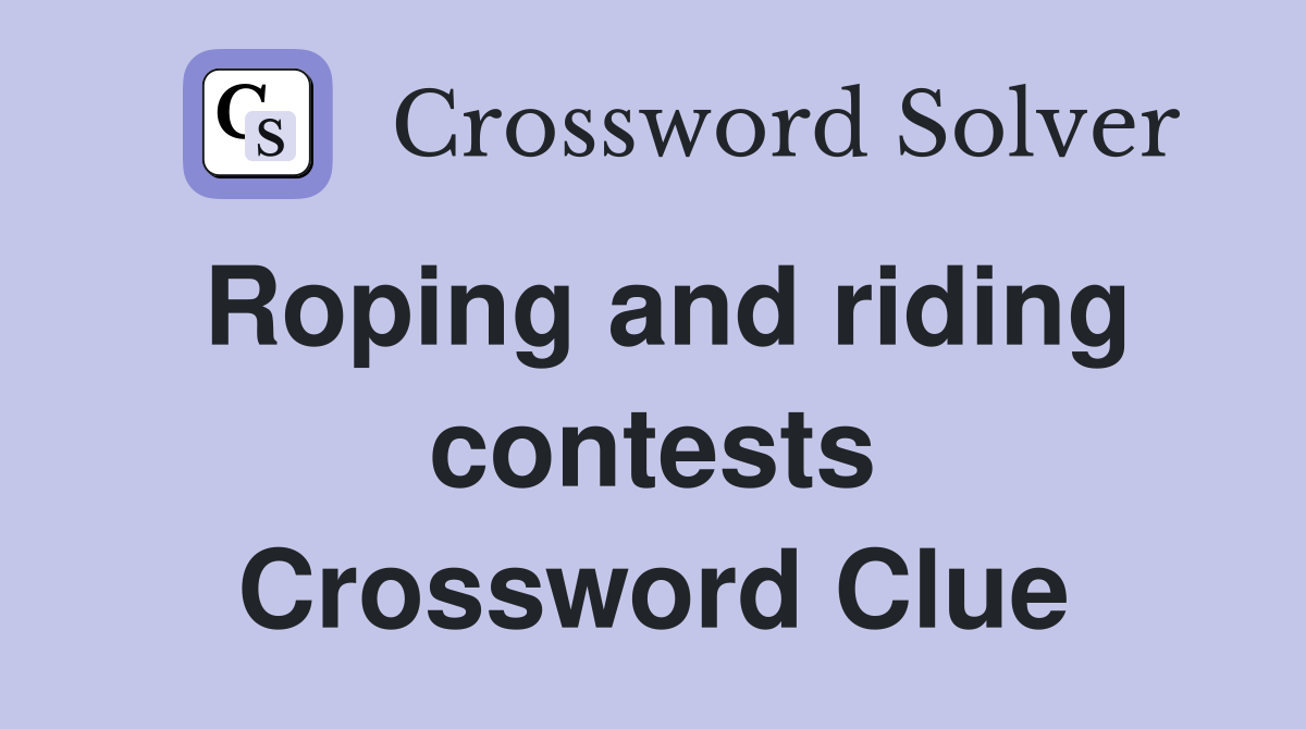Roping and riding contests Crossword Clue