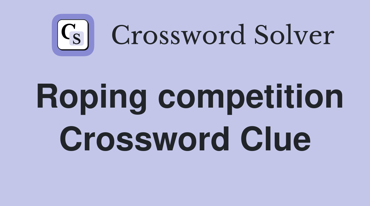 Roping competition Crossword Clue