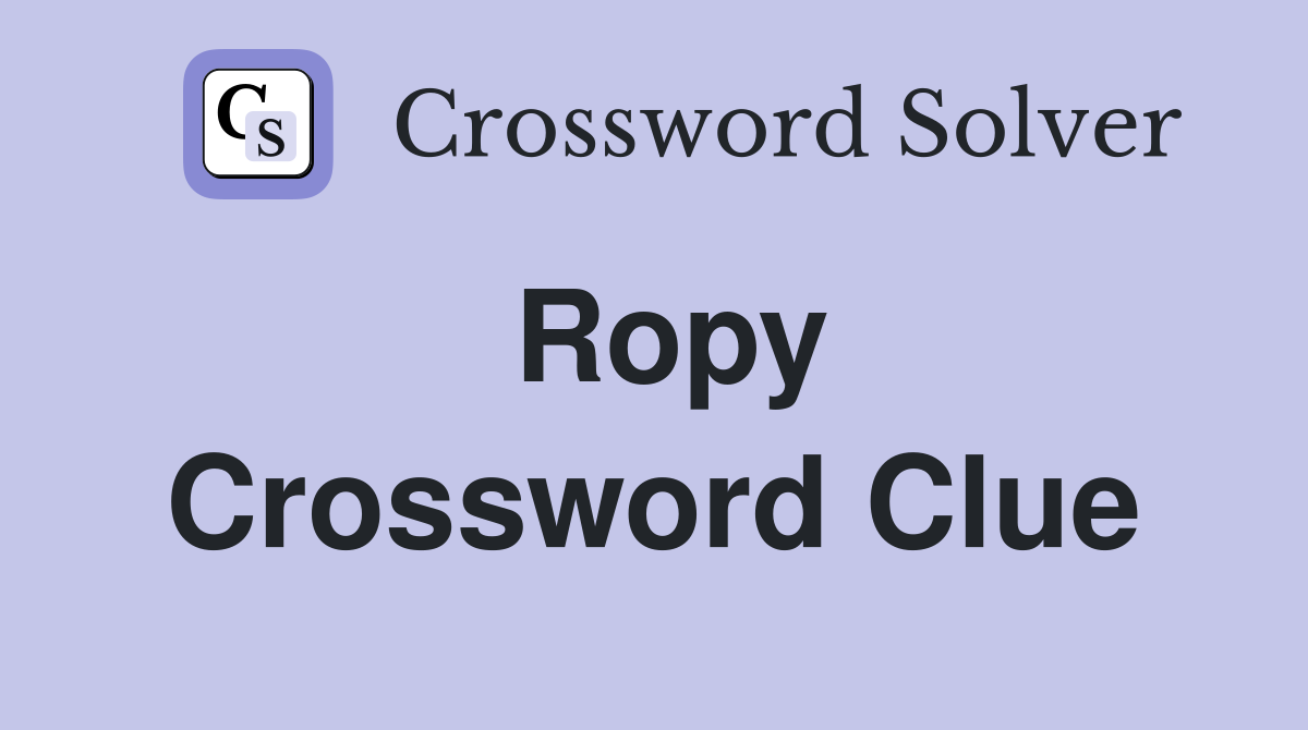 Ropy Crossword Clue