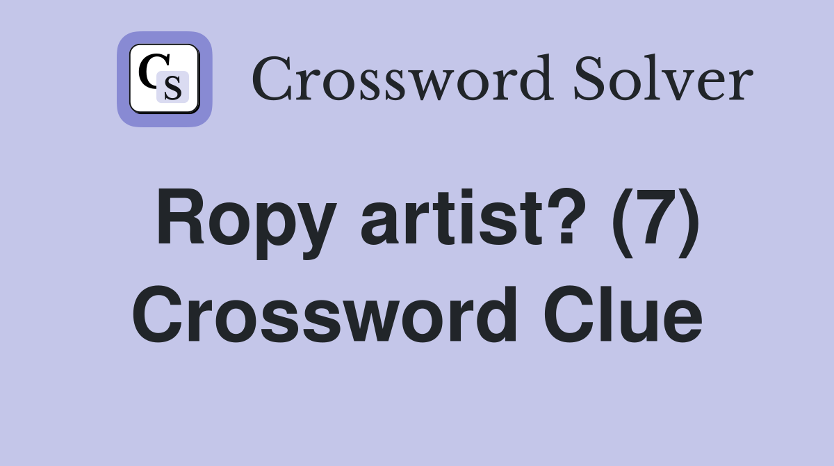 Ropy artist? (7) Crossword Clue