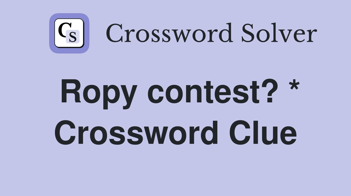 Ropy contest? * Crossword Clue