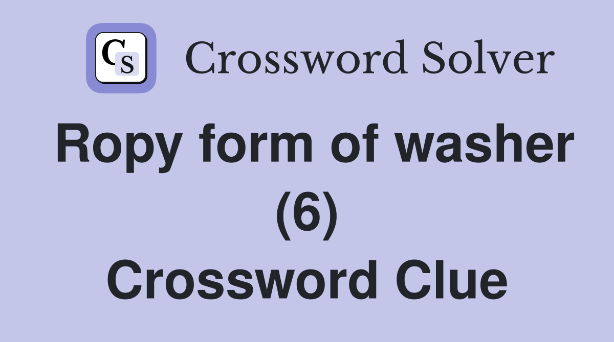 Ropy form of washer (6) Crossword Clue