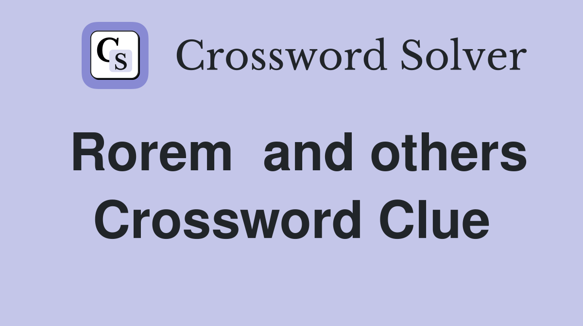 Rorem  and others Crossword Clue