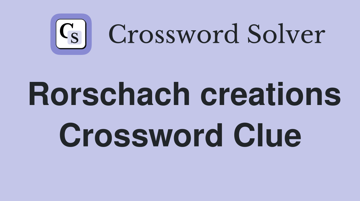 Rorschach creations Crossword Clue