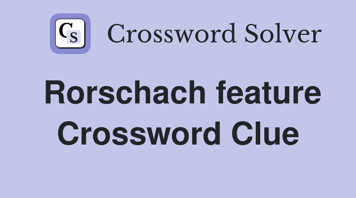 Rorschach feature Crossword Clue