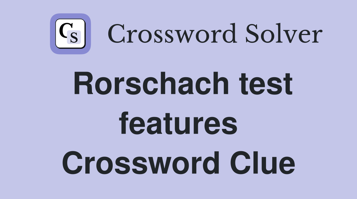 Rorschach test features Crossword Clue