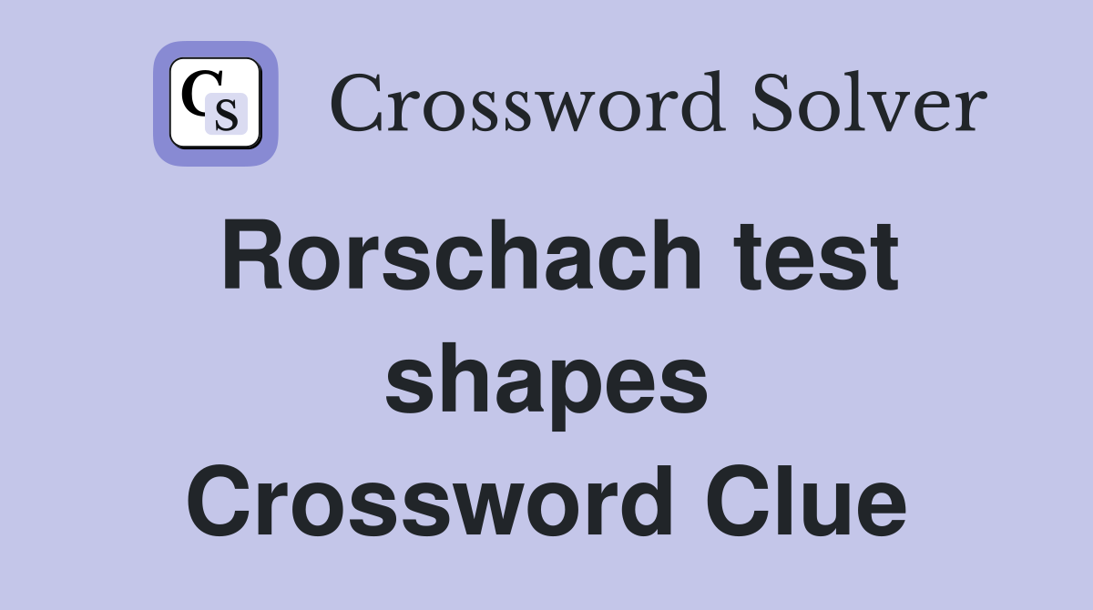 Rorschach test shapes Crossword Clue