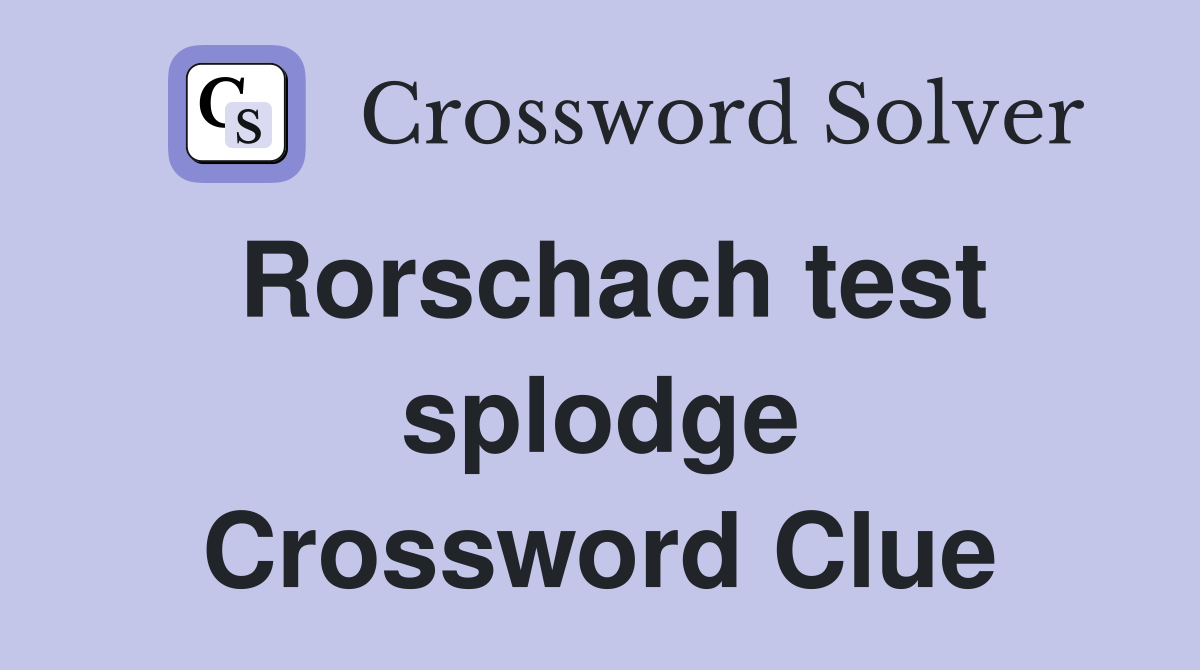 Rorschach test splodge Crossword Clue