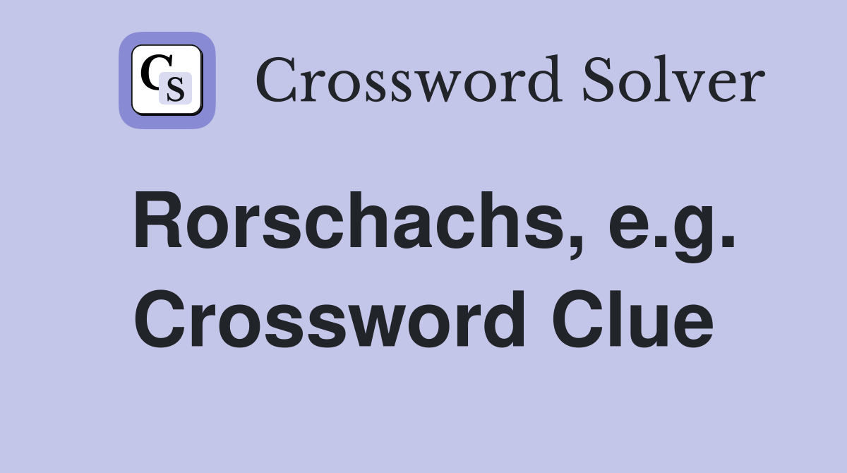 Rorschachs, e.g. Crossword Clue