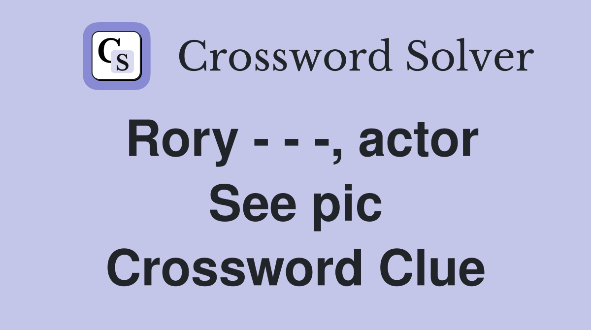 Rory - - -, actor See pic Crossword Clue