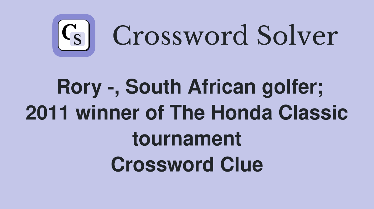 Rory -, South African golfer; 2011 winner of The Honda Classic tournament Crossword Clue