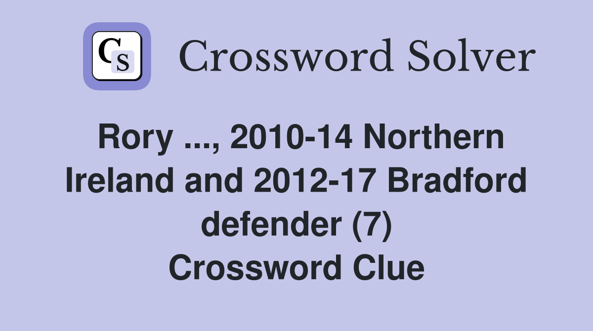 Rory ..., 2010-14 Northern Ireland and 2012-17 Bradford defender (7) Crossword Clue