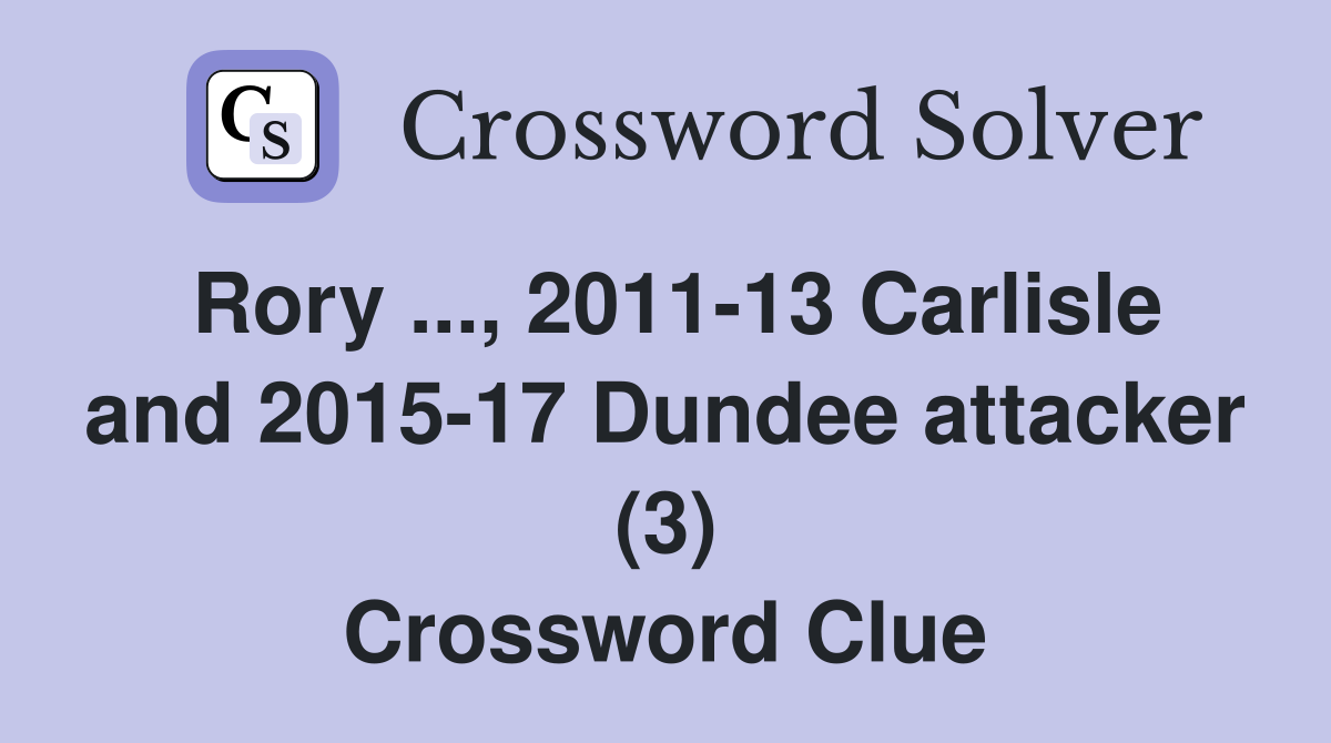 Rory ..., 2011-13 Carlisle and 2015-17 Dundee attacker (3) Crossword Clue