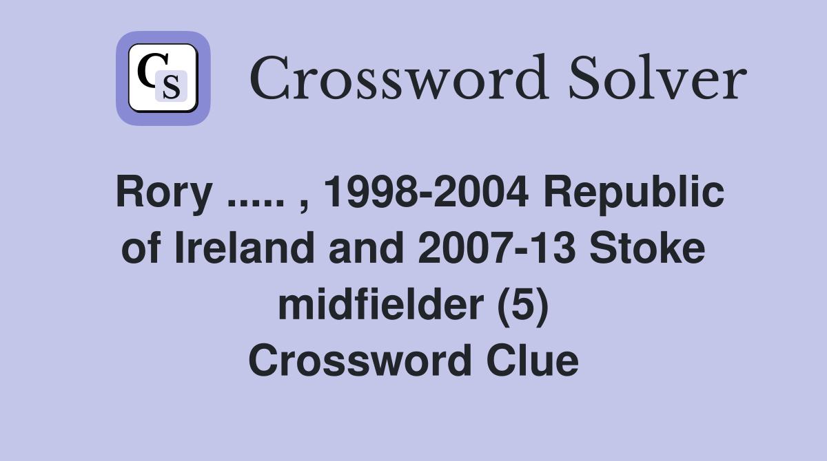 Rory ..... , 1998-2004 Republic of Ireland and 2007-13 Stoke midfielder (5) Crossword Clue