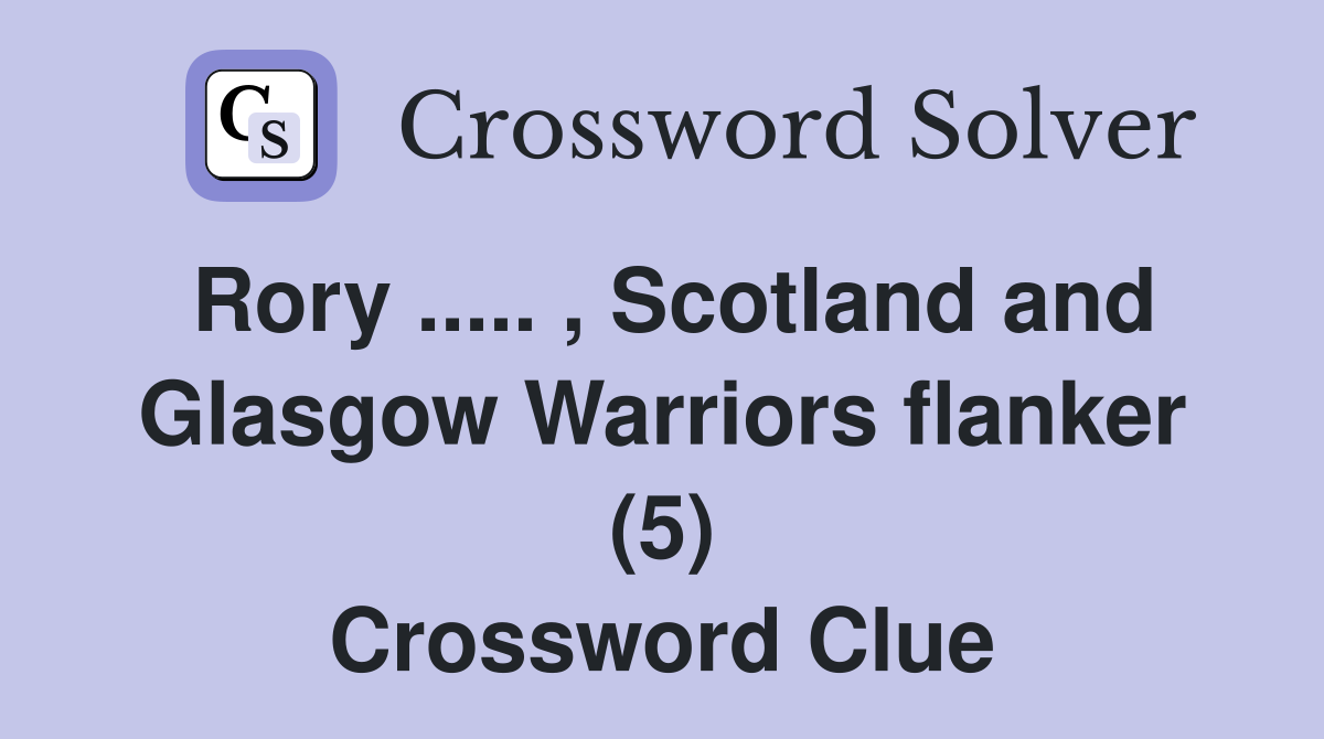 Rory ..... , Scotland and Glasgow Warriors flanker (5) Crossword Clue