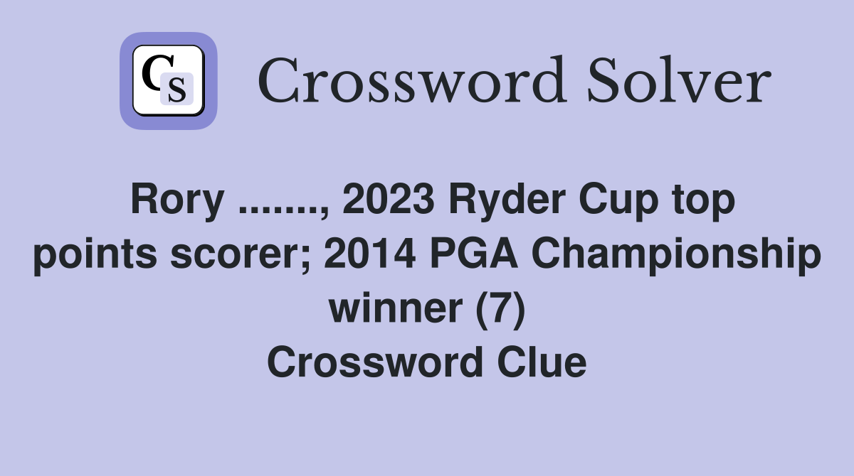 Rory ......., 2023 Ryder Cup top points scorer; 2014 PGA Championship winner (7) Crossword Clue