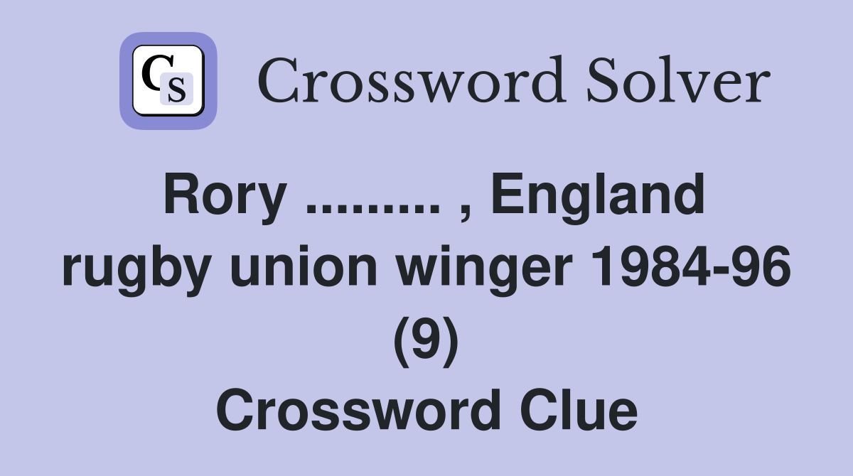 Rory ......... , England rugby union winger 1984-96 (9) Crossword Clue