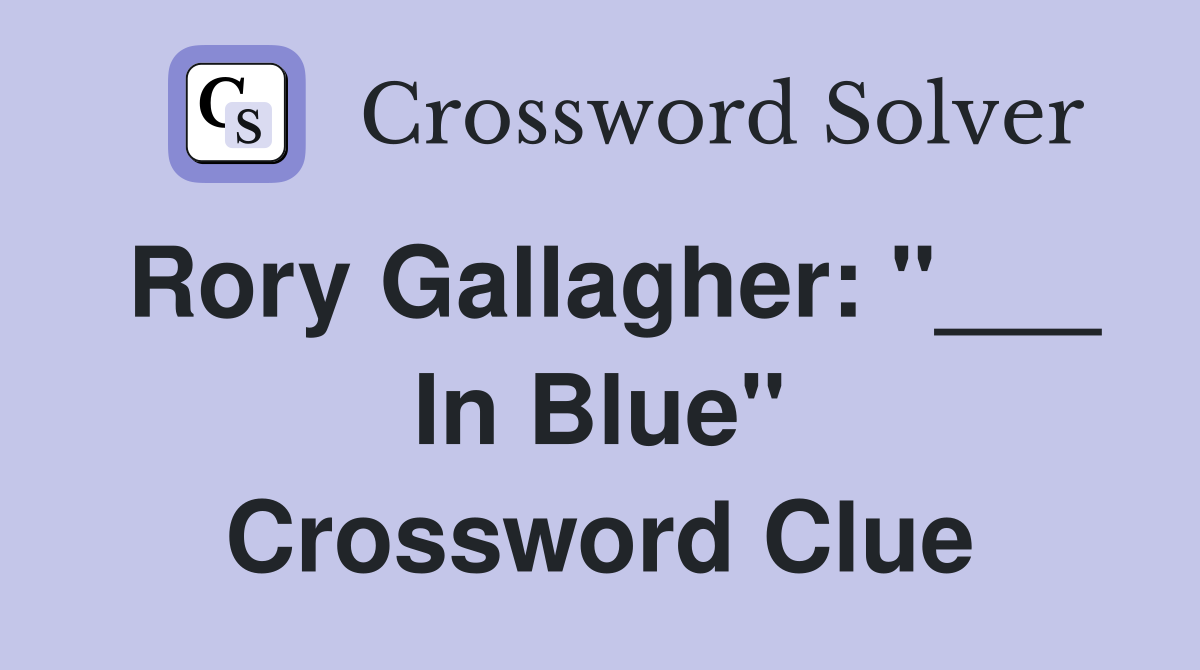 Rory Gallagher: "___ In Blue" Crossword Clue