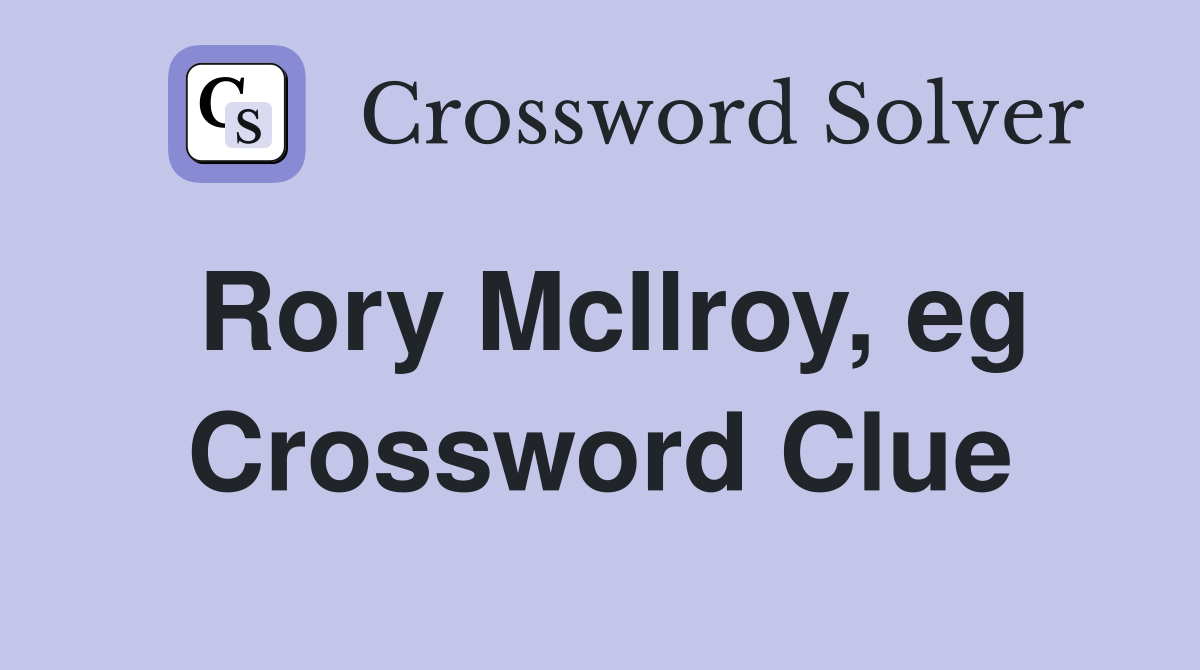 Rory McIlroy, eg Crossword Clue