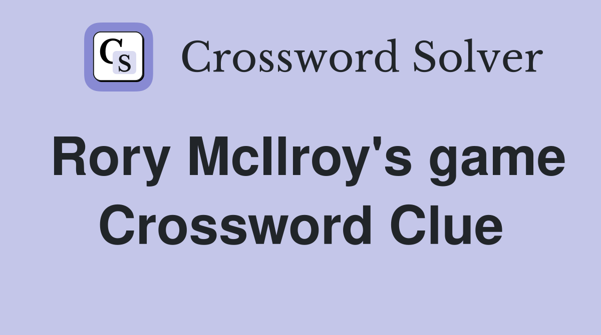 Rory McIlroy's game Crossword Clue