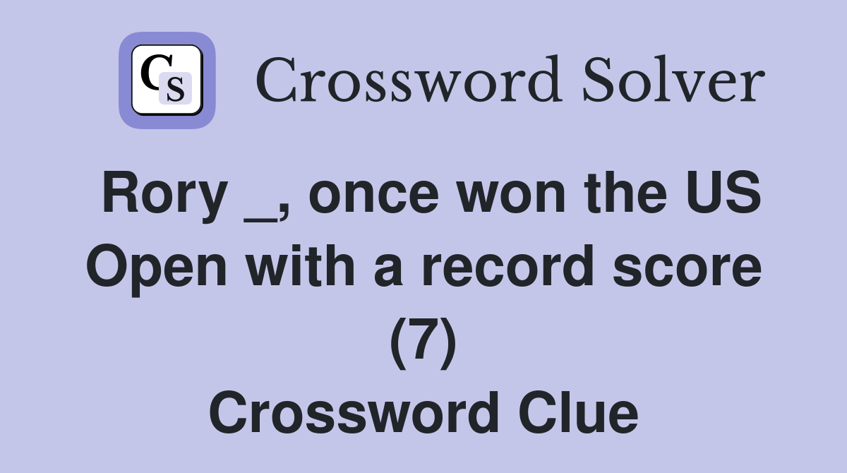 Rory _, once won the US Open with a record score (7) Crossword Clue