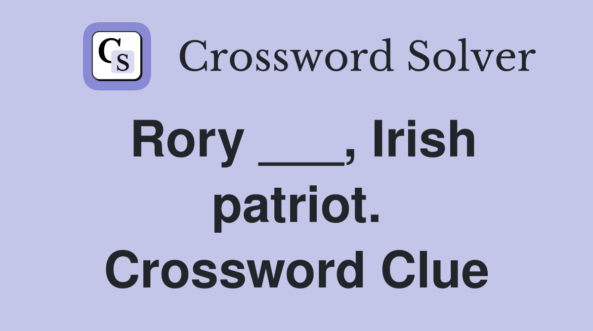 Rory ___, Irish patriot. Crossword Clue