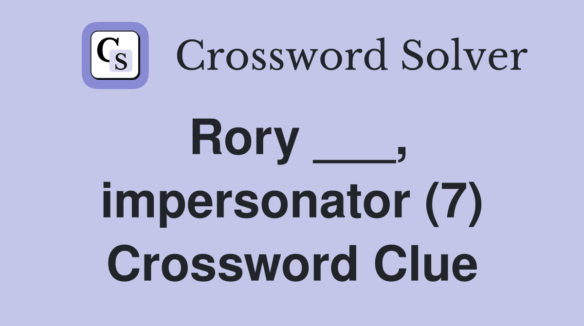 Rory ___, impersonator (7) Crossword Clue