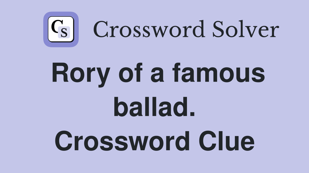 Rory of a famous ballad. Crossword Clue