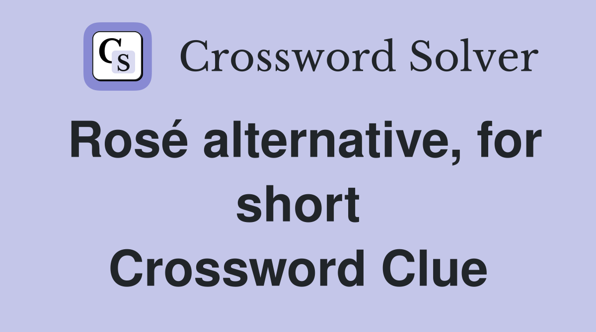 Rosé alternative, for short Crossword Clue