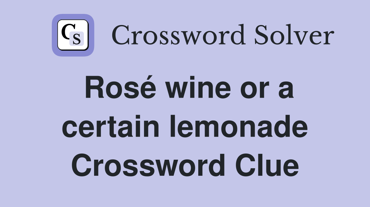 Rosé wine or a certain lemonade Crossword Clue