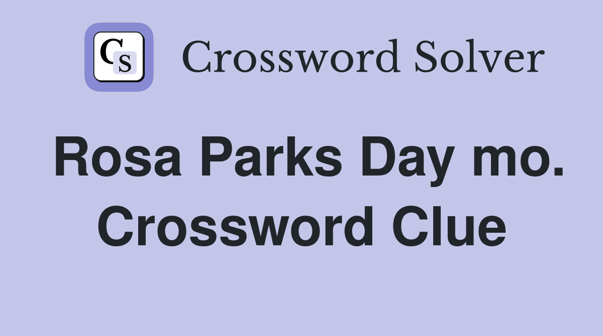 Rosa Parks Day mo. Crossword Clue