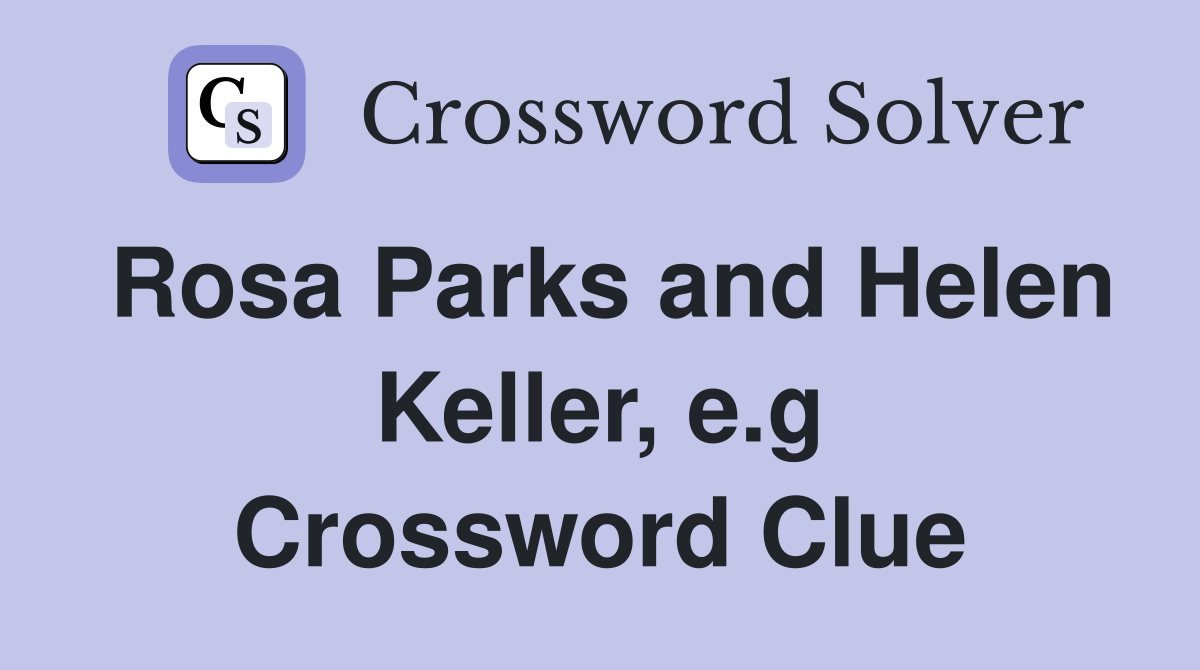 Rosa Parks and Helen Keller, e.g Crossword Clue