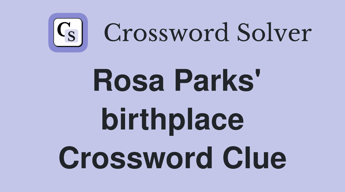 Rosa Parks' birthplace Crossword Clue