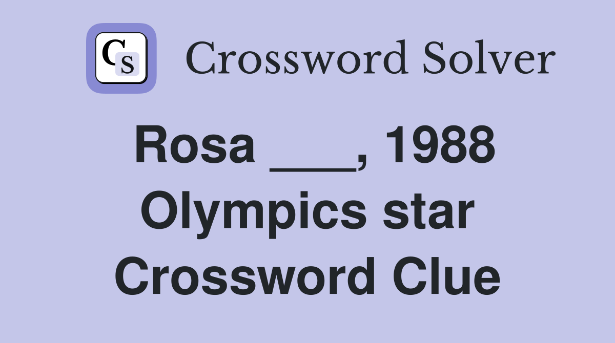 Rosa ___, 1988 Olympics star Crossword Clue