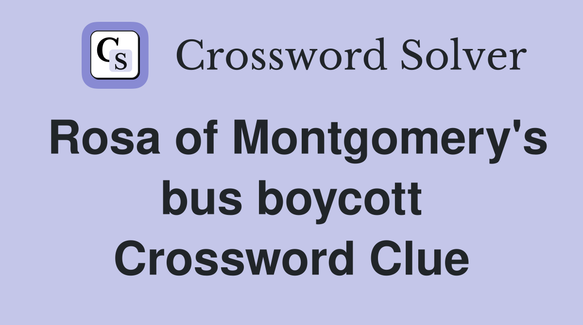 Rosa of Montgomery's bus boycott Crossword Clue