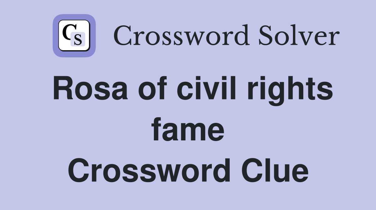 Rosa of civil rights fame Crossword Clue