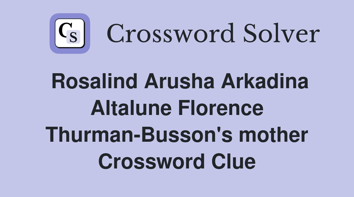 Rosalind Arusha Arkadina Altalune Florence Thurman-Busson's mother Crossword Clue