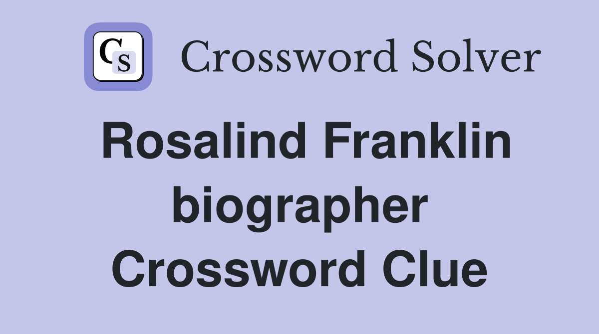 Rosalind Franklin biographer Crossword Clue