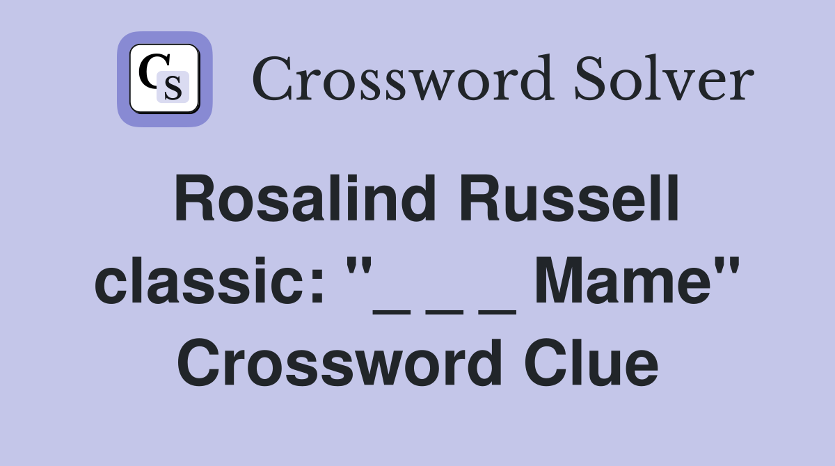 Rosalind Russell classic: "_ _ _ Mame" Crossword Clue