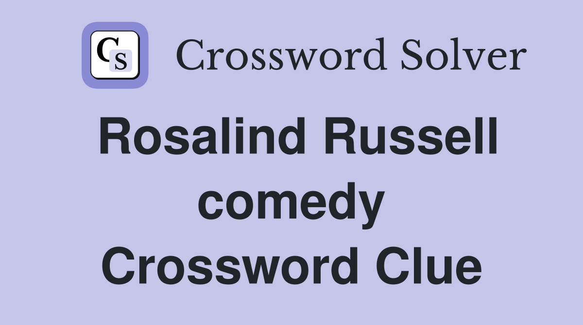 Rosalind Russell comedy Crossword Clue
