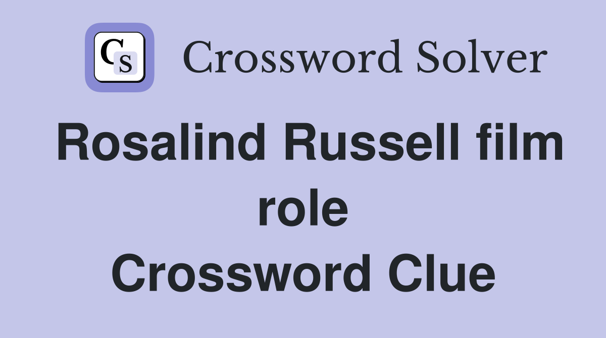 Rosalind Russell film role Crossword Clue