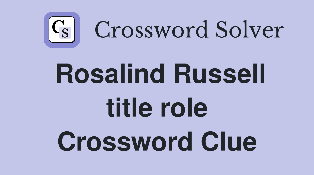 Rosalind Russell title role Crossword Clue